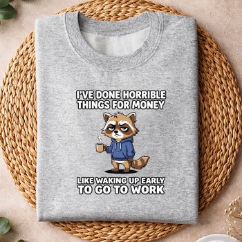 IHaveDoneHorribleThingsforMoneyRaccoonFunnysweater.jpg