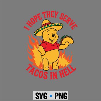 I Hope They Serve Tacos In Hell Funny Pooh Bear Taco SVG PNG