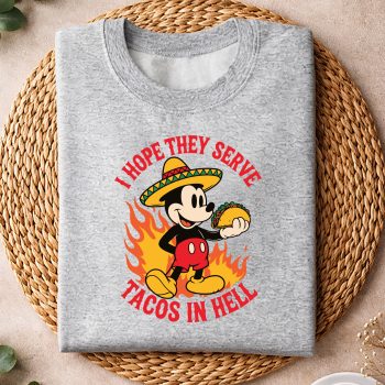 IHopeTheyServeTacosInHellMickeysweater.jpg