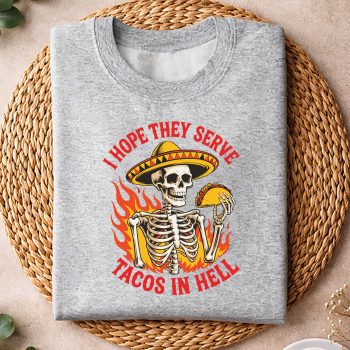 IHopeTheyServeTacosInHellSkeletonFunnySkullTacosweater.jpg