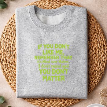 IfYouDontLikeMeRememberthatItsMindOverMattersweater.jpg