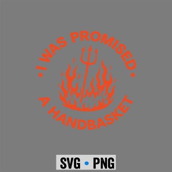 I was Promised A Handbasket Fun Distressed Pitchfork Flames SVG PNG