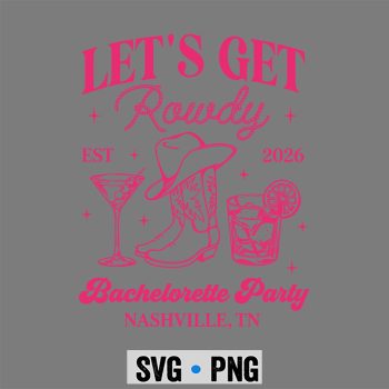 Lets Get Rowdy 2026 Country Cowgirl Bachelorette Party SVG PNG