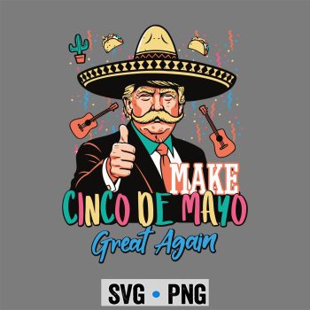 Make Cinco De Mayo Great Again Trump Fiesta SVG PNG