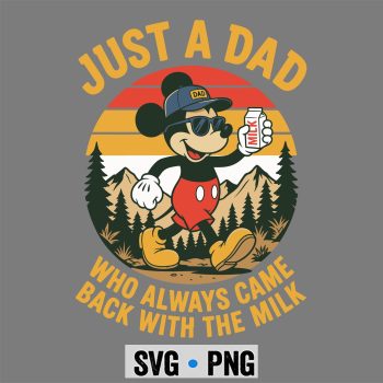 Mickey Just A Dad Who Always Came Back The Milk Funny Fathers Day SVG PNG
