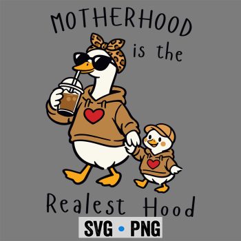 Motherhood Is The Realest Hood Goose Mom SVG PNG