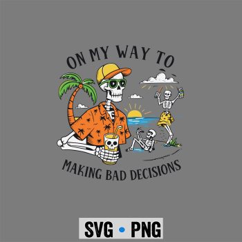 On My Way to Making Bad Decisions Skeleton Beach SVG PNG