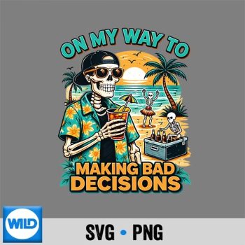 On My Way to Making Bad Decisions Skeleton Beach Vacation SVG PNG