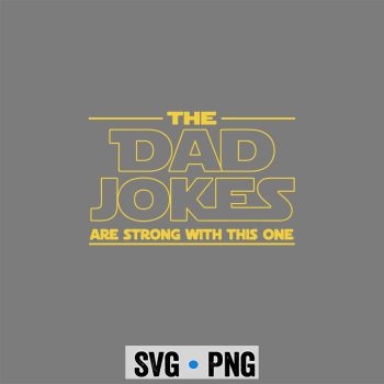 The Dad Jokes Fathers Day Are Strong With This One SVG PNG