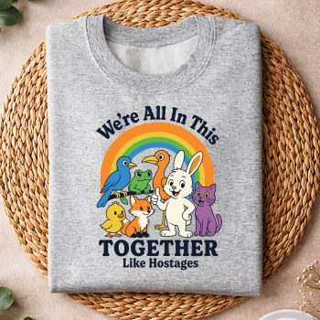 WeAreAllinThisTogetherLikeHostagesSarcasticHumorsweater.jpg