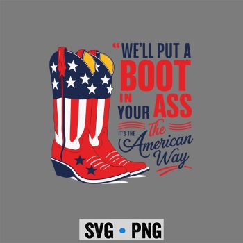 We Will Put A Boot in Your Ass Western Cowgirl 4th of July SVG PNG
