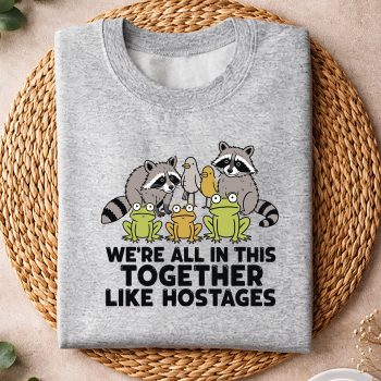 WeareAllinThisTogetherLikeHostagesOfficialsweater.jpg