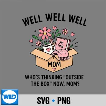 Well Well Well Mom Thinking Outside The Box Me Time Design Funny Mothers Day SVG PNG