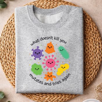 WhatDoesntKillYouMutatesandTriesAgainBiologistsweater.jpg
