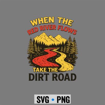 When The Red River Flows Take Dirt Road Hiking SVG PNG