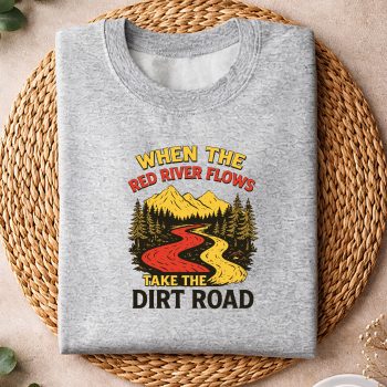 WhenTheRedRiverFlowsTakeDirtRoadHikingsweater.jpg