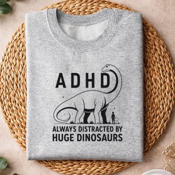 ADHDDinosaurDesignAlwaysDistractedByHugeDinosaurssweater.jpg