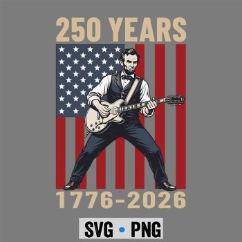 Lincoln 4th of July SVG, Abraham Lincoln Playing Guitar 4th of July 250th Anniversary SVG PNG