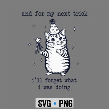 Forgetfulness, And For My Next Trick I Will Forget What I was Doing Cat Funny SVG PNG