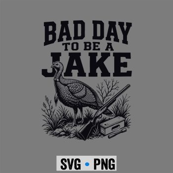 Hunting Turkey SVG, Bad Day to Be A Jake Hunting Hunter Turkey Animal SVG PNG