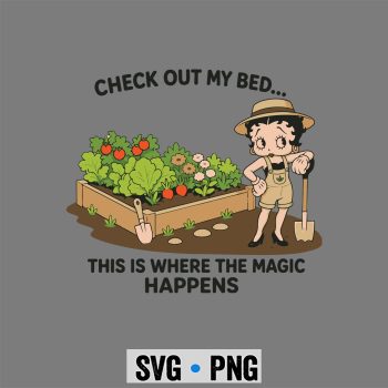 Betty Boop Gardening SVG, Betty Boop Check Out My Bed This Where The Magic Happens Gardener SVG PNG