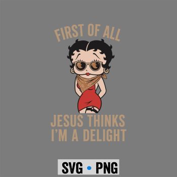 Betty Boop Delight SVG, Betty Boop Christian First of All Jesus Thinks Im A Delight SVG PNG