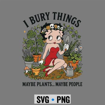 Betty Boop Garden SVG, Betty Boop Garden I Bury Things Maybe Plants Maybe People SVG PNG