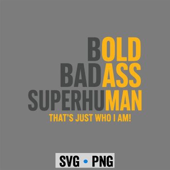 Bold Badass Birthday SVG, Bold Badass Superhuman Gag Birthday Husband Dad Fathers Day SVG PNG