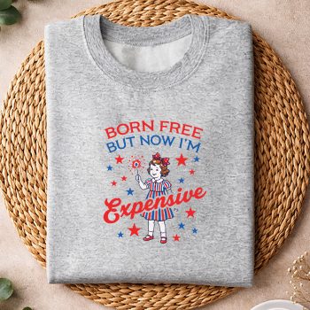 BornFreeButNowImExpensiveGirl4thofJulyGirlssweater.jpg
