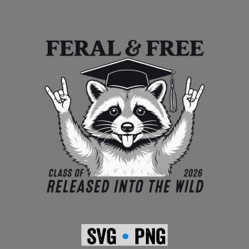 Raccoon Graduation SVG, Cute Feral and Free Class of 2026 Funny Raccoon Graduation SVG PNG