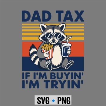 Dad Tax Fathers Day SVG, Dad Tax If Im Buying Im Trying Funny Fathers Day SVG PNG