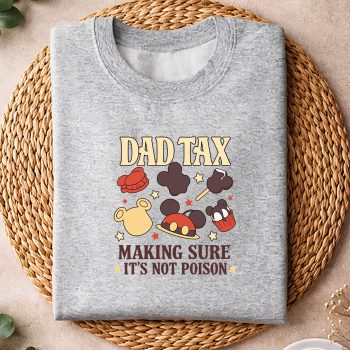 DisneyDadTaxMakingSureItsNotPoisonFunnyFathersDaysweater.jpg