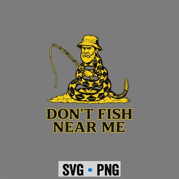 Dont Fish Near Me SVG, Dont Fish Near Me Funny Meme SVG PNG