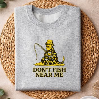 DontFishNearMeFunnyMemesweater.jpg