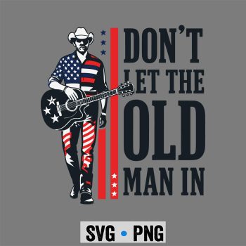 Old Man July SVG, Don't Let The Old Man in Vintage American 4th of July SVG PNG