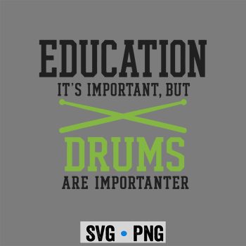 Drums Importanter SVG, Education is Important But Drums are Importanter Performance SVG PNG