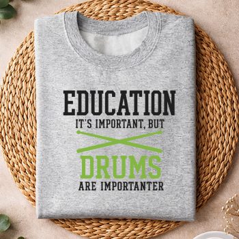 EducationisImportantButDrumsareImportanterPerformancesweater.jpg