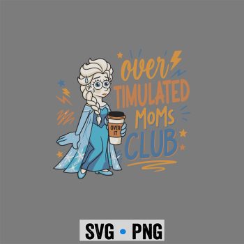 Elsa Moms Club, Elsa Over Timulated Moms Club Coffee Funny Mama SVG PNG