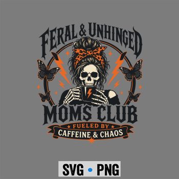 Moms Club, Feral and Unhinged Moms Club Skull Funny Mom Life SVG PNG
