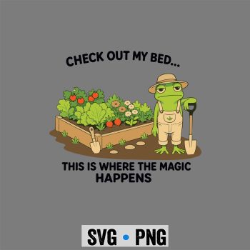 Frog Gardening SVG, Frog Check Out My Bed This Where The Magic Happens Gardener SVG PNG