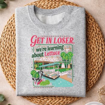 GetinLoserWeAreGoingtoLearnAboutLettuceRetrosweater.jpg