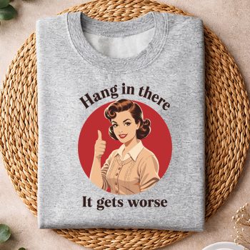 HanginThereItGetsWorseRetroVintageSarcasticsweater.jpg