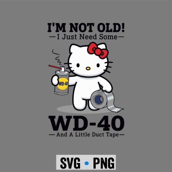 Hello Kitty WD40 SVG, Hello Kitty Im Not Old I Just Need Some WD40 and A Little Duct Tape SVG PNG