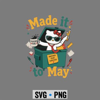 Hello Kitty Last Day SVG, Hello Kitty Made It to May Dumpster Teacher Last Day of School SVG PNG