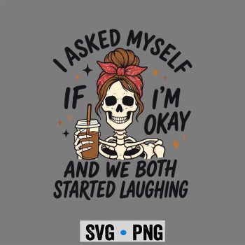 Asked Myself Okay SVG, I Asked Myself If Im Okay and We Both Started Laughing SVG PNG