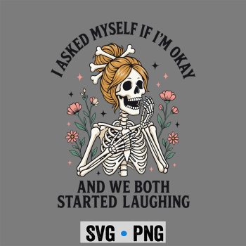 Mental Health SVG, I Asked Myself If Im Okay and We Both Started Laughing SVG PNG