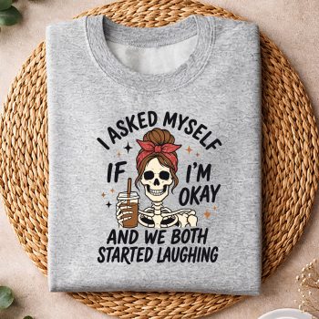 IAskedMyselfIfImOkayandWeBothStartedLaughingsweater-1.jpg