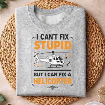 ICantfixStupidbuticanfixaHelicopterHelicoptersPerformancesweater.jpg