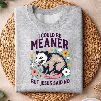 ICouldBeMeanerButJesusSaidNoOpossumFunnyChristiansweater.jpg