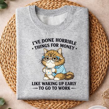 IHaveDoneHorribleThingsforMoneyFunnyLazyCatsweater.jpg